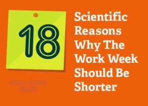Scientific Reasons why the work week should be shorter